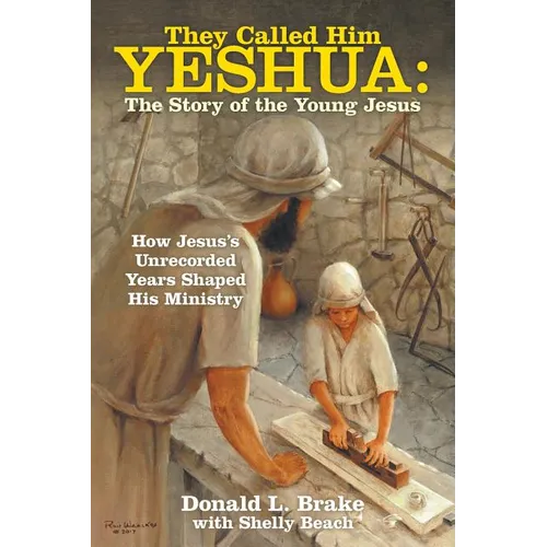 They Called Him Yeshua: the Story of the Young Jesus: How Jesus's Unrecorded Years Shaped His Ministry