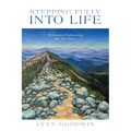 Stepping Fully into Life: The Journey of Rediscovering Your True Nature