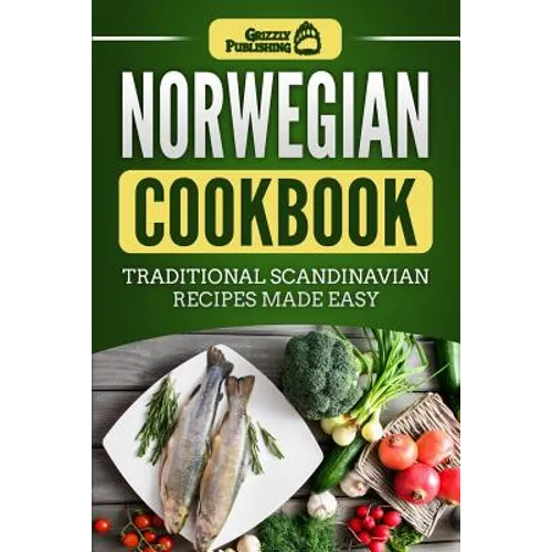 Norwegian Cookbook: Traditional Scandinavian Recipes Made Easy