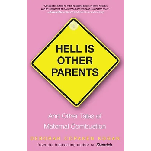 Hell Is Other Parents: And Other Tales of Maternal Combustion