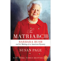 The Matriarch: Barbara Bush and the Making of an American Dynasty