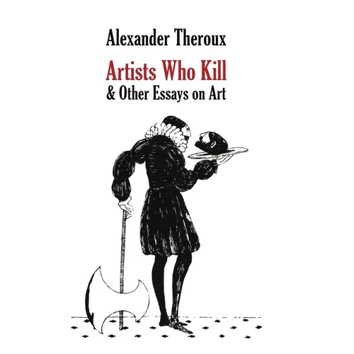 Artists Who Kill & Other Essays on Art