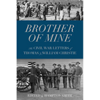Brother of Mine: The Civil War Letters of Thomas and William Christie