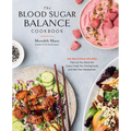 The Blood Sugar Balance Cookbook: 100 Delicious Recipes That Let You Ditch the Crave, Crash, Fat-Storing Cycle and Heal Your Metabolism