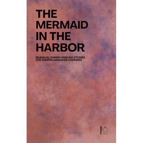 The Mermaid in the Harbor: Bilingual Danish-English Stories for Danish Language Learners