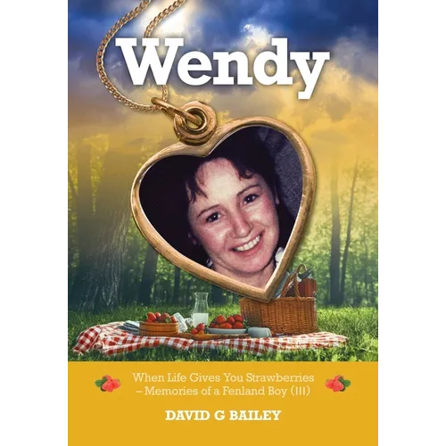 Wendy: When Life Gives You Strawberries - Memories of a Fenland Boy (III)