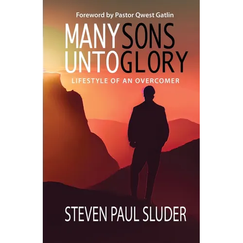Many Sons Unto Glory: Lifestyle of an Overcomer