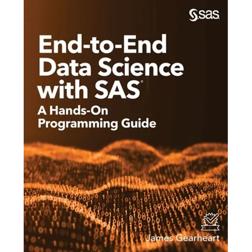End-to-End Data Science with SAS: A Hands-On Programming Guide