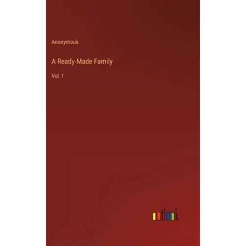 A Ready-Made Family: Vol. I