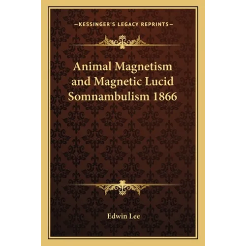 Animal Magnetism and Magnetic Lucid Somnambulism 1866