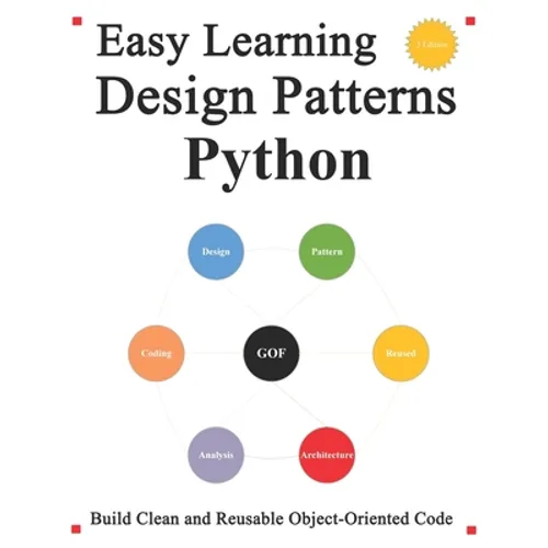 Easy Learning Design Patterns Python (3 Edition): Build Reusable Clean Python 3 Code and Practice In Real Example