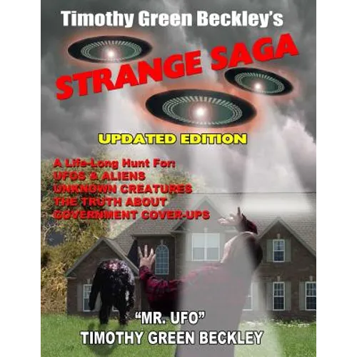 Timothy Green Beckley's Strange Saga: Updated Edition