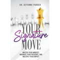Your Signature Move: Master Your Mindset, Maximize Your Presence and Multiply Your Impact