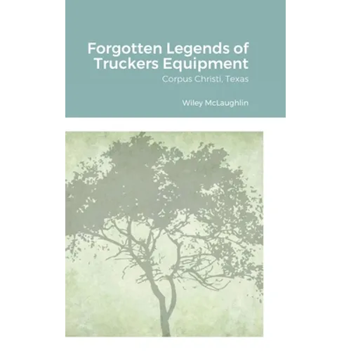 Forgotten Legends of Truckers Equipment: Corpus Christi, Texas