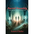 Sacred Sexuality: Integrating Magic into Intimate Connections