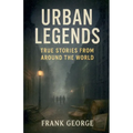 Urban Legends: True Stories from Around the World