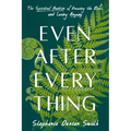 Even After Everything: The Spiritual Practice of Knowing the Risks and Loving Anyway