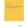 The Epistle to the Hebrews, in a Paraphrastic Commentary With Illustrations
