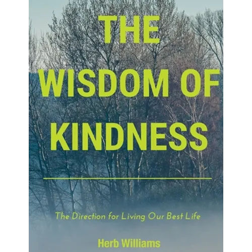 The Wisdom of Kindness: The Direction for Living Our Best Life