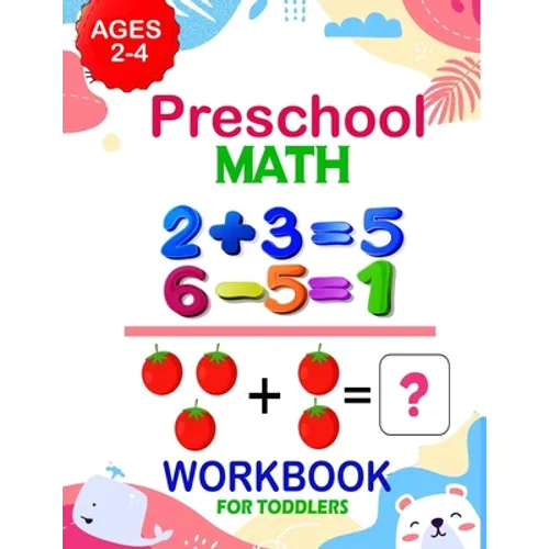 Preschool Math Workbook for Toddlers Ages 2-4: Addition And Subtraction Workbook, Preschool Math Workbook For Toddlers Ages 2-4 Beginner Math + Number
