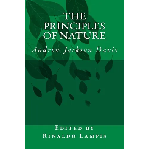 The Principles of Nature: By Andrew Jackson Davis