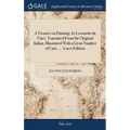 A Treatise on Painting, by Leonardo da Vinci. Translated From the Original Italian. Illustrated With a Great Number of Cuts. ... A new Edition