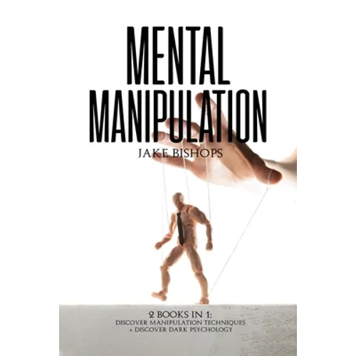 Mental Manipulation: 2 Books in 1: Discover Manipulation Techniques And Discover Dark Psychology