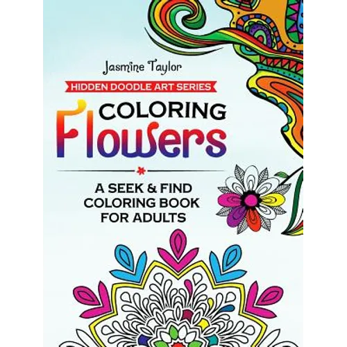 Coloring Flowers: A Seek & Find Coloring Book for Adults
