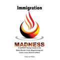 Immigration Madness: A SAPIENT Being's Guide to the Biden Border Crisis, Illegal Immigrant Costs, Laws, Reform & More