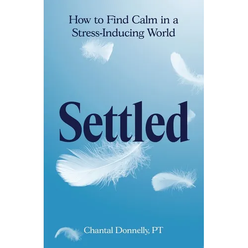 Settled: How to Find Calm in a Stress-Inducing World