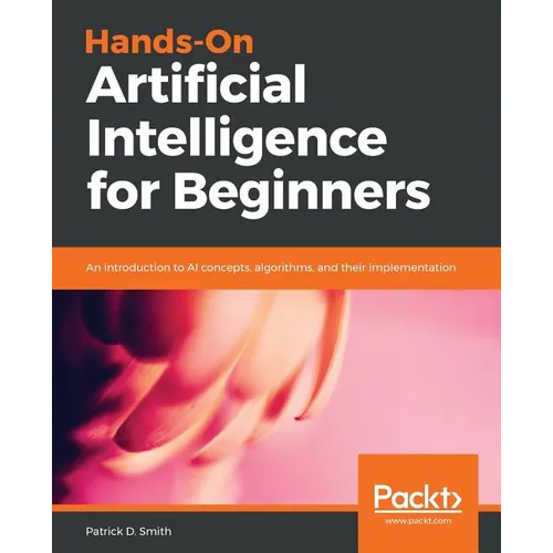 Hands-On Artificial Intelligence for Beginners