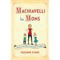 Machiavelli for Moms: Maxims on the Effective Governance of Children*