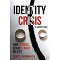 Identity Crisis (a Lawyer's Tale): How Divorce Nearly Ended My Life