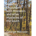 Amazing Encounters with Monsters and other Mysteries of the South