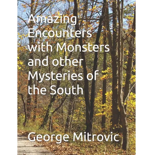 Amazing Encounters with Monsters and other Mysteries of the South