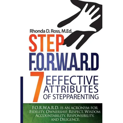 Step F.O.R.W.A.R.D.: 7 Attributes of Effective Stepparenting