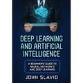 Deep Learning and Artificial Intelligence: A Beginners' Guide to Neural Networks and Deep Learning