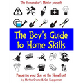 The Boy's Guide to Home Skills: Preparing Your Son on the Homefront