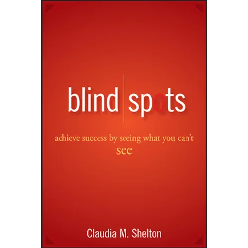 Blind Spots: Achieve Success by Seeing What You Can't See