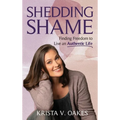 Shedding Shame: Finding Freedom to Live an Authentic Life