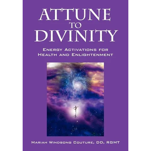 Attune to Divinity: Energy Activations for Health and Enlightenment