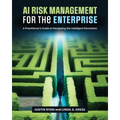 AI Risk Management for the Enterprise: A Practitioner's Guide to Navigating the Intelligent Revolution