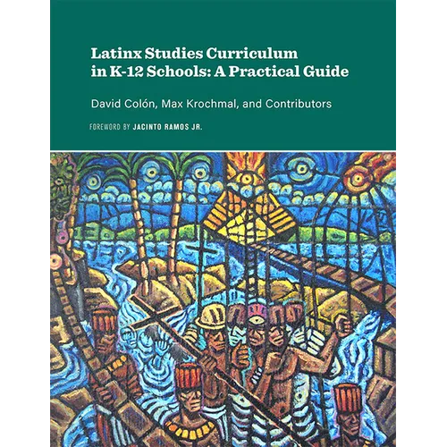 Latinx Studies Curriculum in K-12 Schools: A Practical Guide