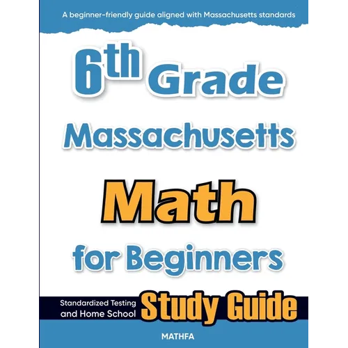 6th Grade Massachusetts Math for Beginners: Standardized Testing and Home School Study Guide