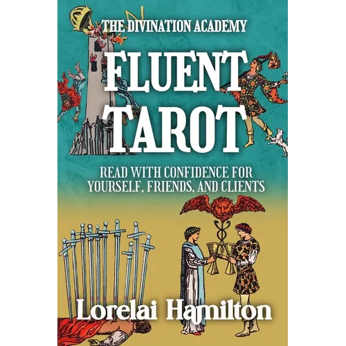 Fluent Tarot: Read with Confidence for Yourself, Friends, and Clients
