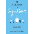 Be a Leader of Significance: Build Your Legacy, Leave an Impact