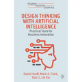 Design Thinking with Artificial Intelligence: Practical Tools for Business Innovation