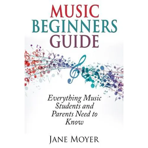 Music Beginners Guide: Everything Music Students and Parents Need to Know