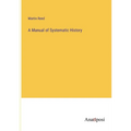 A Manual of Systematic History
