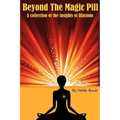 Beyond The Magic Pill: A Collection of the Insights of Illusions